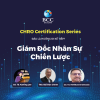 Chương trình Giám Đốc Nhân Sự Chiến Lược – CHRO Certification Series