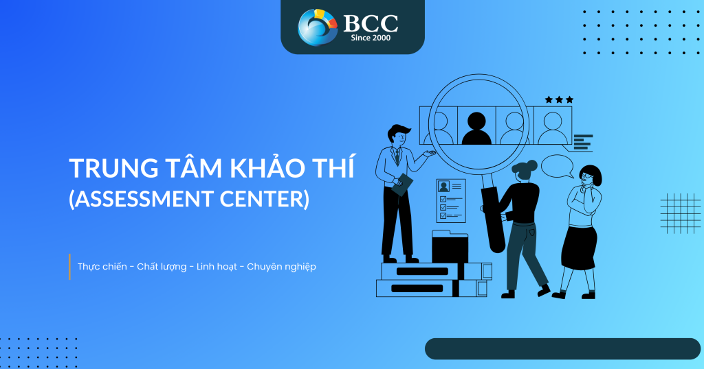 TRUNG TÂM KHẢO THÍ (ASSESSMENT CENTER)