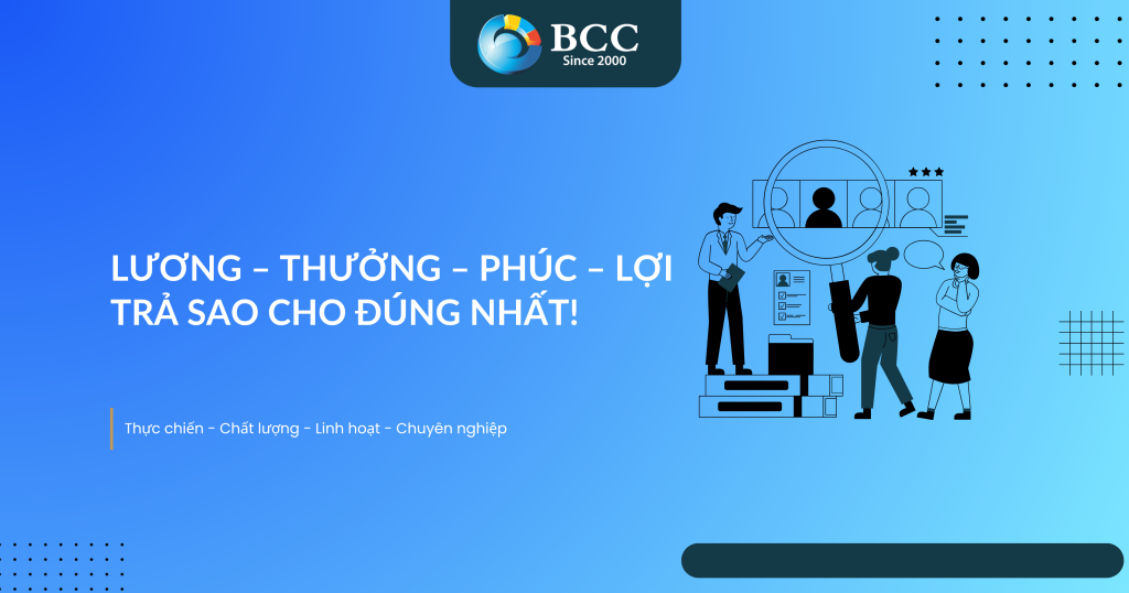 LƯƠNG – THƯỞNG – PHÚC – LỢI TRẢ SAO CHO ĐÚNG NHẤT!