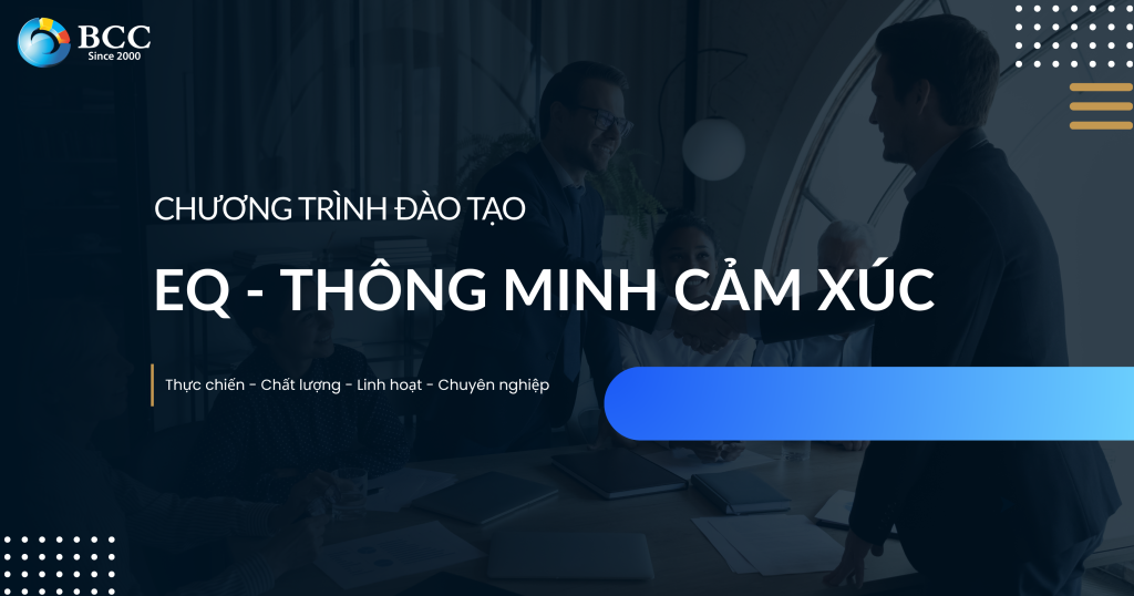 EQ (THÔNG MINH CẢM XÚC) – NĂNG LỰC “VÔ HÌNH” QUYẾT ĐỊNH HIỆU SUẤT HỮU HÌNH