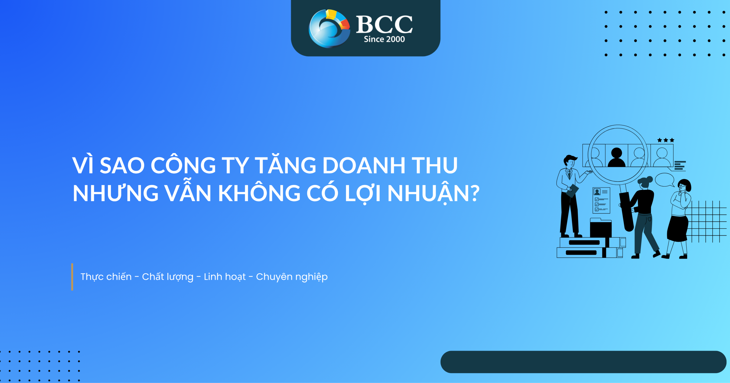 VÌ SAO CÔNG TY TĂNG DOANH THU NHƯNG VẪN KHÔNG CÓ LỢI NHUẬN?