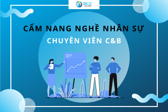 CẨM NANG NGHỀ NHÂN SỰ: CHUYÊN VIÊN C&B